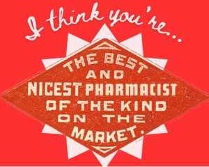 Front of an AIHP Valentine's Day valentine that reads: "I think you're the best and nicest pharmacist of the kind on the market."